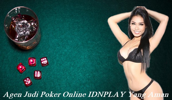 Agen Judi Poker Online IDNPLAY Yang Aman